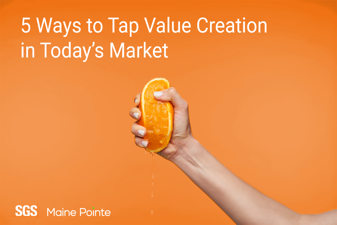 5 Ways to Tap Value Creation in Today’s Market