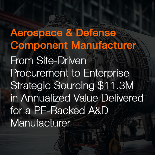 From Site-Driven Procurement to Enterprise Strategic Sourcing: Delivering $11.3M in Annualized Value for a PE-Backed A&D Component Manufacturer (CS316)